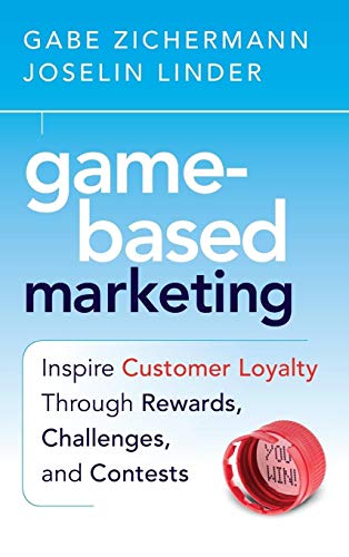 9780470562239: Game-Based Marketing: Inspire Customer Loyalty Through Rewards, Challenges, and Contests