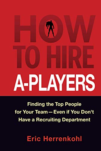 9780470562246: How to Hire A-Players: Finding the Top People for Your Team- Even If You Don't Have a Recruiting Department