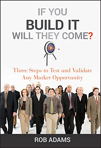 Beispielbild fr If You Build It Will They Come?: Three Steps to Test and Validate Any Market Opportunity zum Verkauf von Goodwill of Colorado