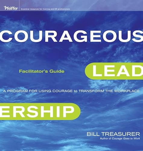 Courageous Leadership: A Program for Using Courage to Transform the Workplace Facilitator's Guide Set (9780470567968) by Treasurer, Bill