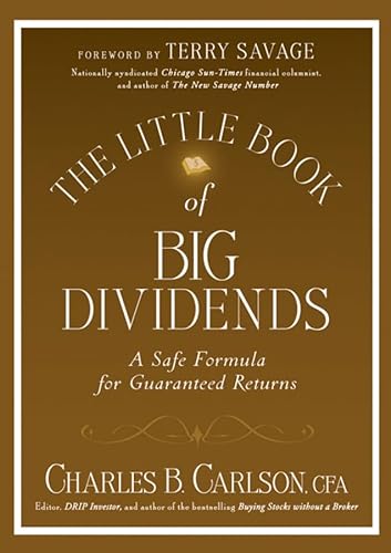 The Little Book of Big Dividends : A Safe Formula for Guaranteed Returns - Charles B Carlson