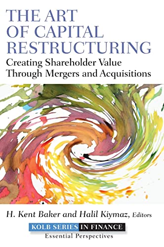 Stock image for The Art of Capital Restructuring: Creating Shareholder Value through Mergers and Acquisitions: 14 (Robert W. Kolb Series) for sale by Heroes Akimbo Ltd T/A AproposBooks&Comics