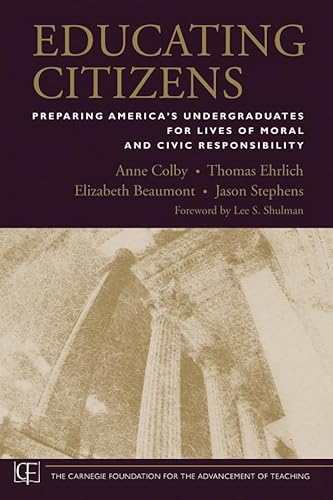 9780470573822: Educating Citizens: Preparing America′s Undergraduates for Lives of Moral and Civic Responsibility (Jossey–Bass/Carnegie Foundation for the Advancement of Teaching)