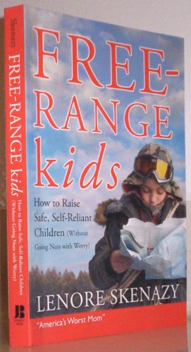 Free-Range Kids - how to raie safe, self-reliant children