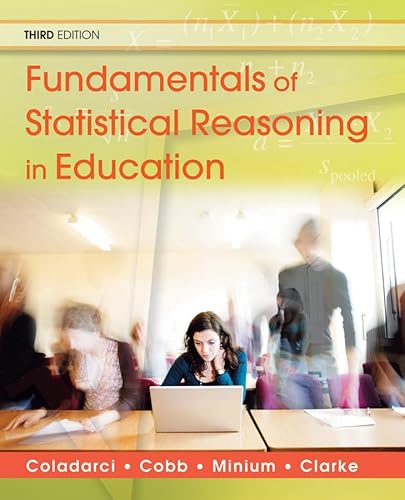 Fundamentals of Statistical Reasoning in Education (9780470574799) by Coladarci, Theodore; Cobb, Casey D.; Minium, Edward W.; Clarke, Robert C.