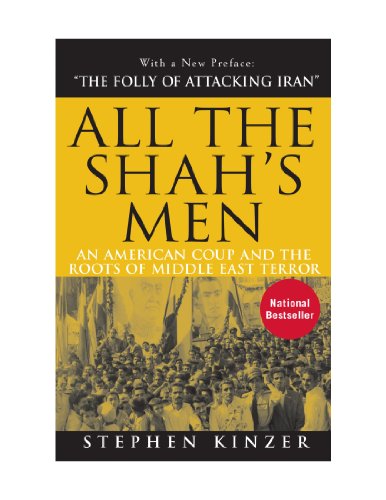 All the Shah's Men: An American Coup and the Roots of Middle East Terror (9780470580417) by Kinzer, Stephen