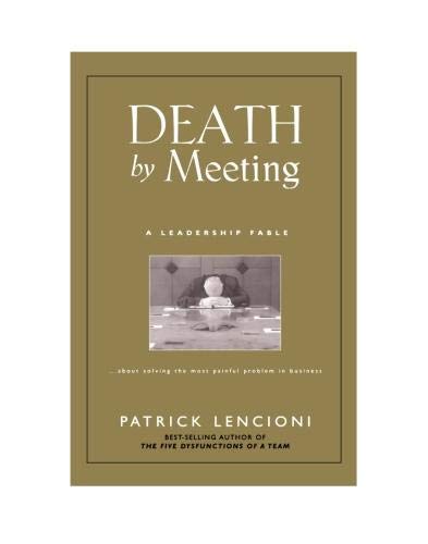 9780470580431: Death by Meeting: A Leadership Fable...about Solving the Most Painful Problem in Business (J-b Lencioni Series)