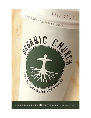Organic Church: Growing Faith Where Life Happens (9780470580653) by Cole, Neil