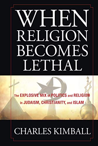 Beispielbild fr When Religion Becomes Lethal : The Explosive Mix of Politics and Religion in Judaism, Christianity, and Islam zum Verkauf von Better World Books