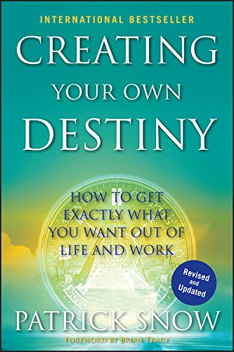 9780470582022: Creating Your Own Destiny: How to Get Exactly What You Want Out of Life and Work