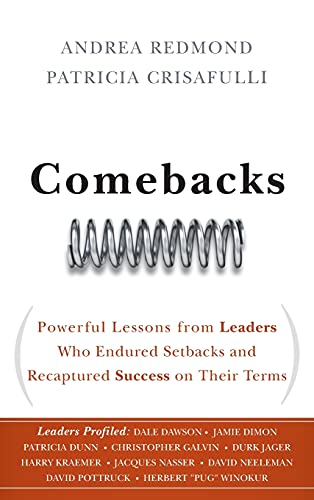 Beispielbild fr Comebacks : Powerful Lessons from Leaders Who Endured Setbacks and Recaptured Success on Their Terms zum Verkauf von Better World Books