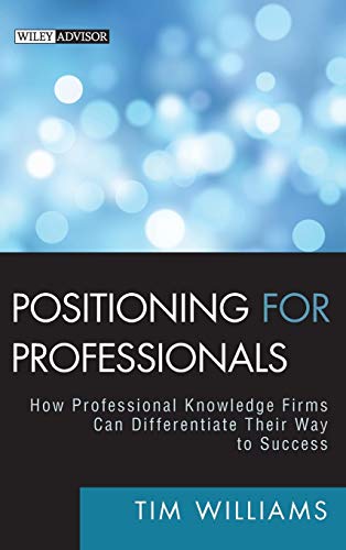 9780470587157: Positioning for Professionals: How Professional Knowledge Firms Can Differentiate Their Way to Success: 6 (Wiley Professional Advisory Services)