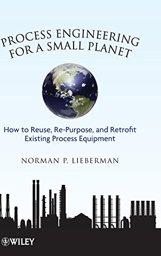 9780470587942: Process Engineering for a Small Planet: How to Reuse, Re-Purpose, and Retrofit Existing Process Equipment