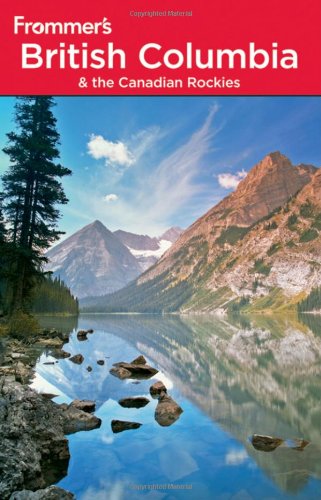 Frommer's British Columbia and the Canadian Rockies (Sixth Edition) (9780470591536) by McRae, Bill; Olson, Donald