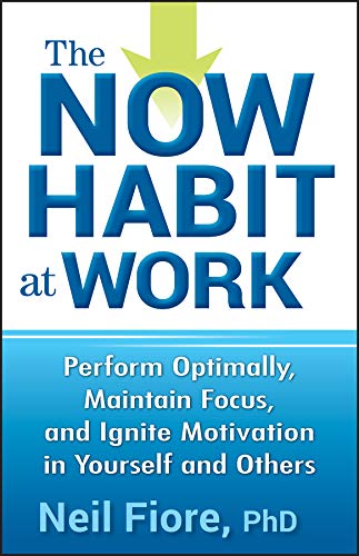 Stock image for The Now Habit at Work : Perform Optimally, Maintain Focus, and Ignite Motivation in Yourself and Others for sale by Better World Books: West