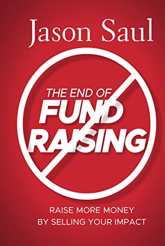 Beispielbild fr The End of Fundraising: Raise More Money by Selling Your Impact zum Verkauf von SecondSale