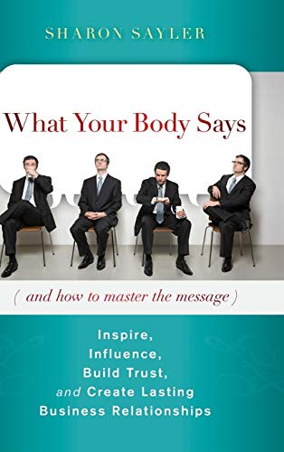 9780470599167: Body Says: Inspire, Influence, Build Trust, and Create Lasting Business Relationships