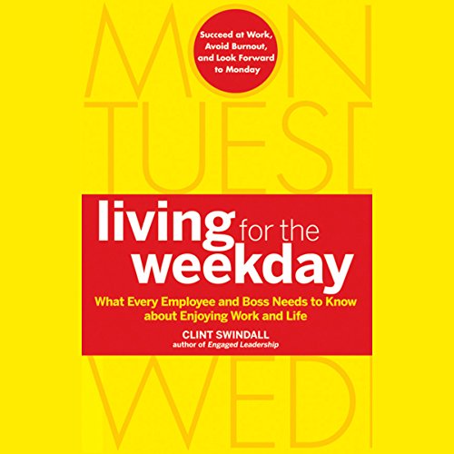Beispielbild fr Living for the Weekday: What Every Employee and Boss Needs to Know about Enjoying Work and Life zum Verkauf von Jenson Books Inc