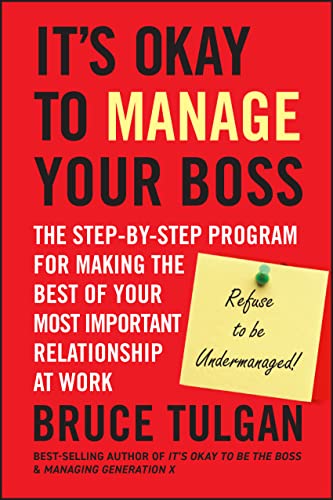 9780470605301: It's Okay to Manage Your Boss: The Step-by-Step Program for Making the Best of Your Most Important Relationship at Work