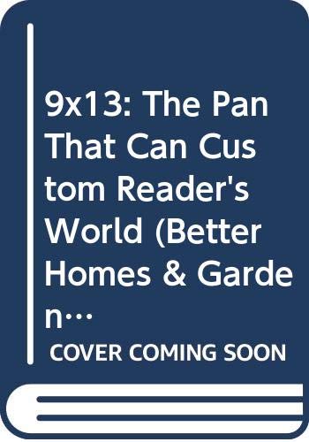 9x13: The Pan That Can Custom Reader's World (Better Homes & Gardens Cooking) (9780470607237) by Better Homes And Gardens