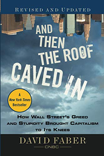 Beispielbild fr And Then the Roof Caved In : How Wall Street's Greed and Stupidity Brought Capitalism to Its Knees zum Verkauf von Better World Books