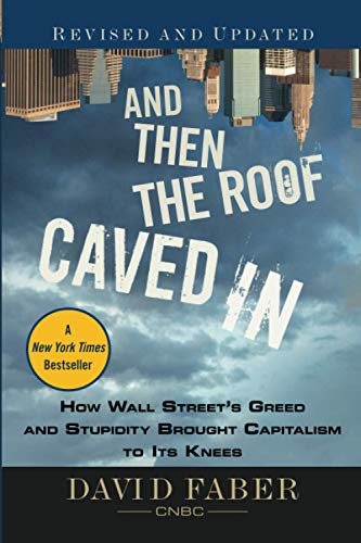 Stock image for And Then the Roof Caved In : How Wall Street's Greed and Stupidity Brought Capitalism to Its Knees for sale by Better World Books