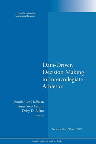 Stock image for Data-Driven Decision Making in Intercollegiate Athletics: New Directions for Institutional Research, No 144 (J-B IR Single Issue Institutional Research) for sale by Ergodebooks