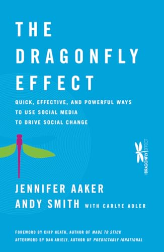 The Dragonfly Effect: Quick, Effective, and Powerful Ways To Use Social Media to Drive Social Change (9780470614150) by Aaker, Jennifer; Smith, Andy