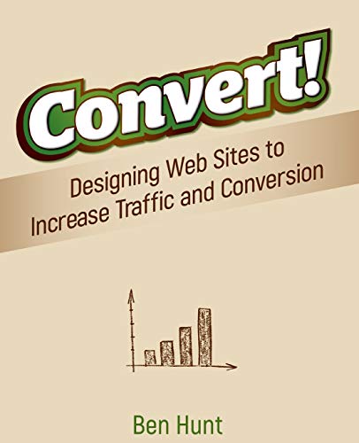 Beispielbild fr Convert! : Designing Web Sites to Increase Traffic and Conversion zum Verkauf von Better World Books