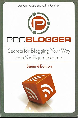 Imagen de archivo de ProBlogger: Secrets for Blogging Your Way to a Six-Figure Income a la venta por SecondSale