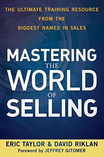 Mastering the World of Selling: The Ultimate Training Resource from the Biggest Names in Sales (9780470617861) by Taylor, Eric; Riklan, David