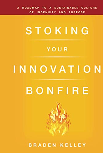 Imagen de archivo de Stoking Your Innovation Bonfire: A Roadmap to a Sustainable Culture of Ingenuity and Purpose a la venta por AwesomeBooks