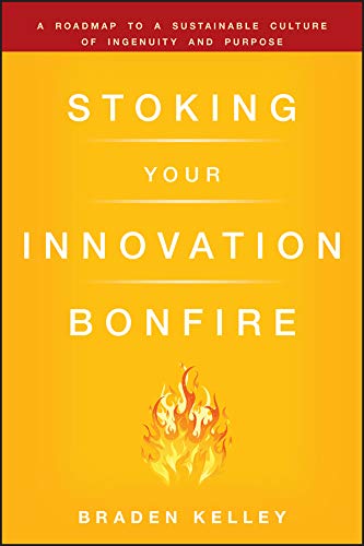 Stock image for Stoking Your Innovation Bonfire: A Roadmap to a Sustainable Culture of Ingenuity and Purpose for sale by AwesomeBooks