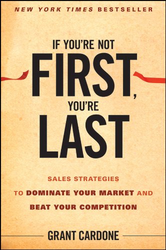 Beispielbild fr If You're Not First, You're Last : Sales Strategies to Dominate Your Market and Beat Your Competition zum Verkauf von Better World Books