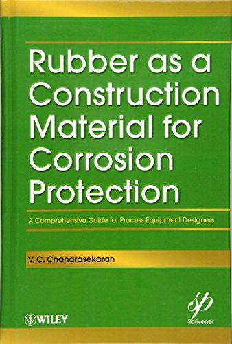 Rubber As a Construction Material for Corrosion Protection : A Comprehensive Guide for Process Equipment Designers - Chandrasekaran, V. C.