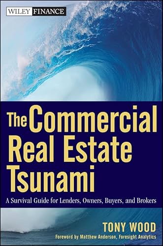 The Commercial Real Estate Tsunami: A Survival Guide for Lenders, Owners, Buyers, and Brokers (9780470626825) by Wood, Tony