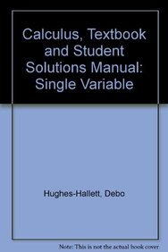 Calculus, Textbook and Student Solutions Manual: Single Variable (9780470627594) by Hughes-Hallett, Deborah; Gleason, Andrew M.; McCallum, William G.; Lomen, David O.; Lovelock, David; Tecosky-Feldman, Jeff; Tucker, Thomas W.;...