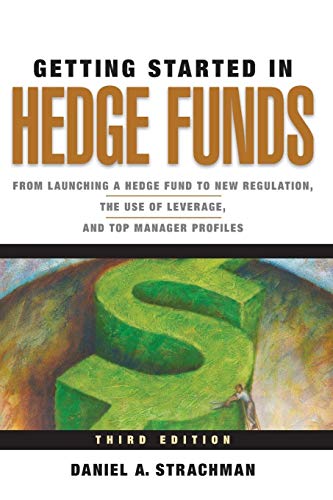 9780470630259: Getting Started in Hedge Funds: From Launching a Hedge Fund to New Regulation, the Use of Leverage, and Top Manager Profiles, 3rd Edition