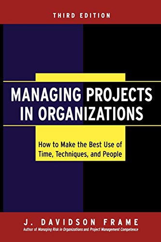 Managing Projects in Organizations: How to Make the Best Use of Time, Techniques, and People (9780470631386) by Frame, J. Davidson