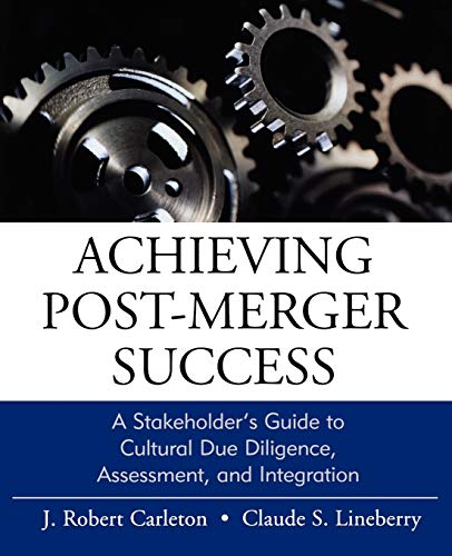 Stock image for Achieving Post-Merger Success: A Stakeholder's Guide to Cultural Due Diligence, Assessment, and Integration for sale by ThriftBooks-Atlanta