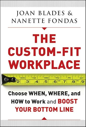 Stock image for The Custom-Fit Workplace : Choose When, Where, and How to Work and Boost Your Bottom Line for sale by Better World Books