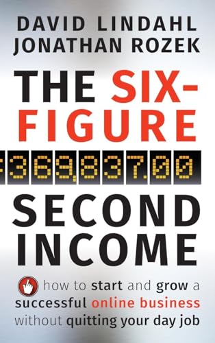 The Six-Figure Second Income: How To Start and Grow A Successful Online Business Without Quitting Your Day Job (9780470633953) by Lindahl, David; Rozek, Jonathan