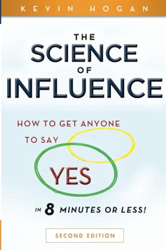 Beispielbild fr The Science of Influence : How to Get Anyone to Say Yes in 8 Minutes or Less! zum Verkauf von Better World Books