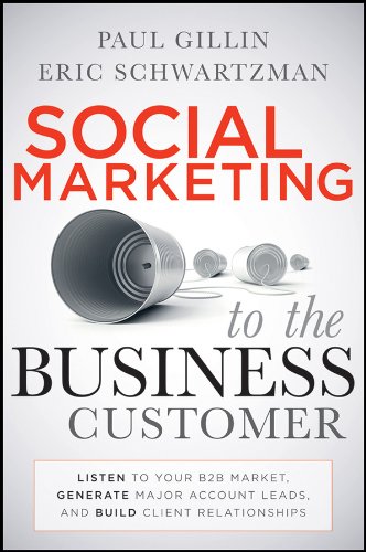Stock image for Social Marketing to the Business Customer: Listen to Your B2B Market, Generate Major Account Leads, and Build Client Relationships for sale by Your Online Bookstore