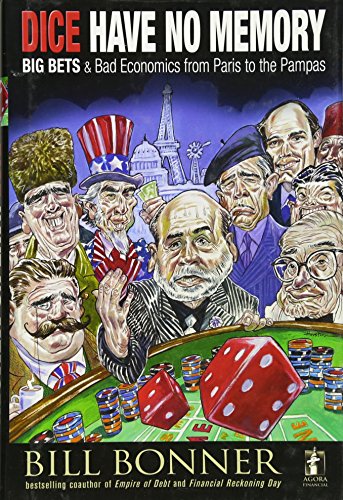 Dice Have No Memory: Big Bets and Bad Economics from Paris to the Pampas (9780470640043) by Bonner, William