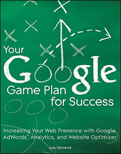 Beispielbild fr Your Google Game Plan for Success: Increasing Your Web Presence with Google AdWords, Analytics and Website Optimizer zum Verkauf von WorldofBooks