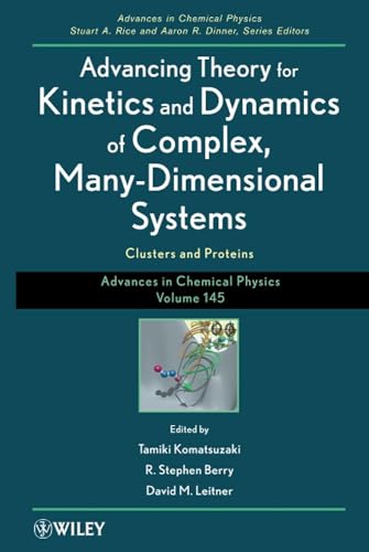 Imagen de archivo de Advances in Chemical Physics, Advancing Theory for Kinetics and Dynamics of Complex, Many-Dimensional Systems: Clusters and Proteins (Volume 145) a la venta por Zubal-Books, Since 1961