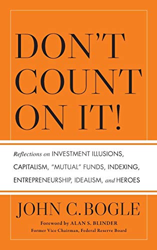 Imagen de archivo de Dont Count on It!: Reflections on Investment Illusions, Capitalism, Mutual Funds, Indexing, Entrepreneurship, Idealism, and Heroes a la venta por Red's Corner LLC