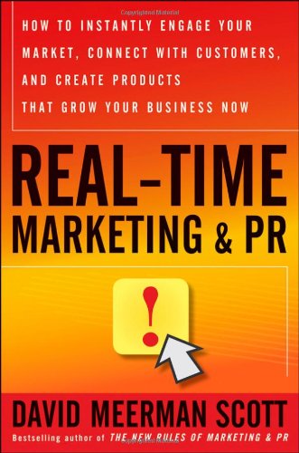 9780470645956: Real-Time Marketing and PR: How to Instantly Engage Your Market, Connect with Customers, and Create Products That Grow Your Business Now