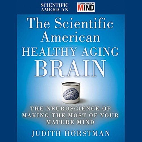 Beispielbild fr The Scientific American Healthy Aging Brain : The Neuroscience of Making the Most of Your Mature Mind zum Verkauf von Better World Books